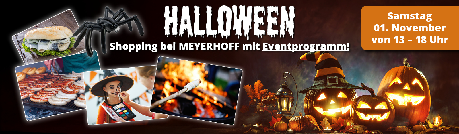 Halloween-Shopping bei MEYERHOFF Halloween-Shopping bei MEYERHOFF mit Eventprogramm • Am Samstag den 01. November von 13 bis 18 Uhr