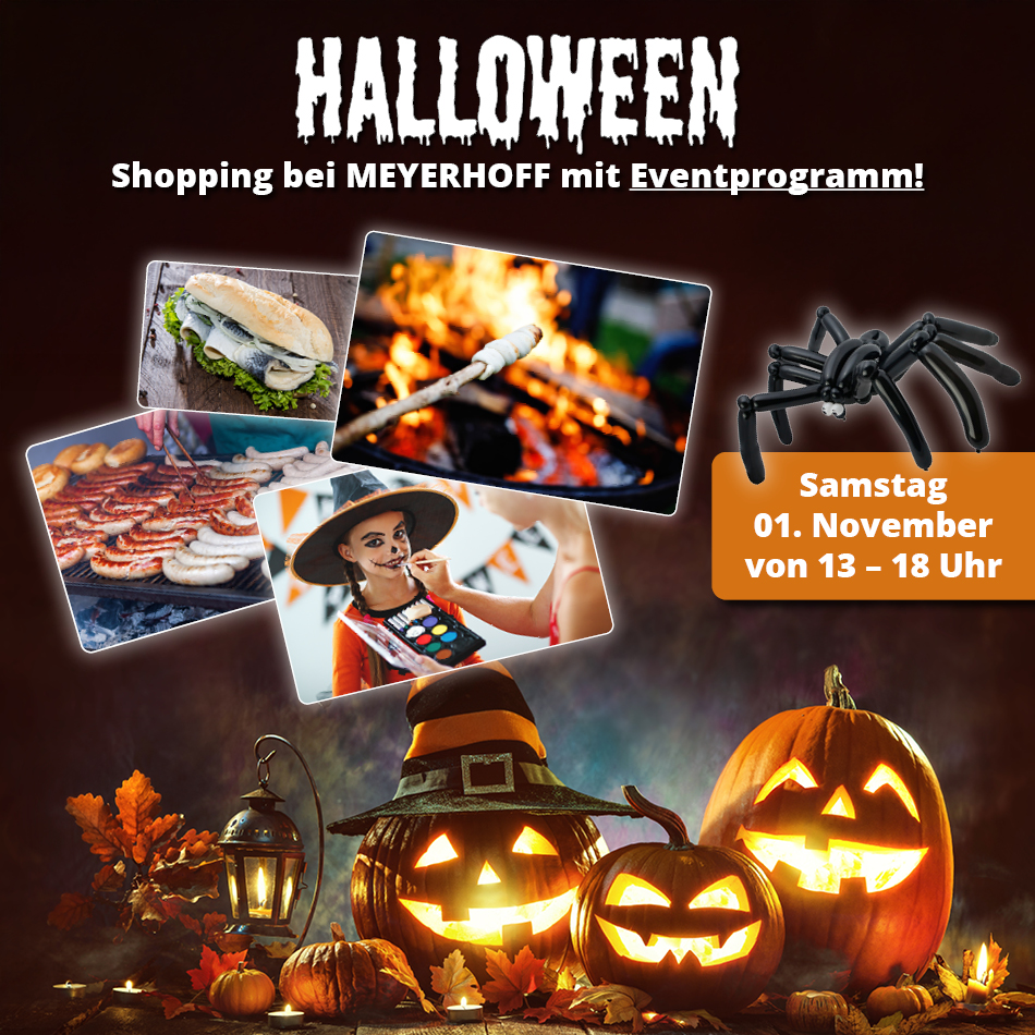 Halloween-Shopping bei MEYERHOFF Halloween-Shopping bei MEYERHOFF mit Eventprogramm • Am Samstag den 01. November von 13 bis 18 Uhr
