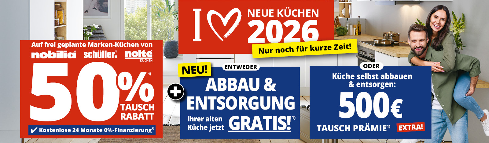Küchen-Abbauprämie • 50% Rabatt auf frei geplante Küchen von Nolte, Nobilia und Schüller • Außerdem entweder kostenloser Abbau und Entsorgung ihrer alten Küche oder 500 € Prämie