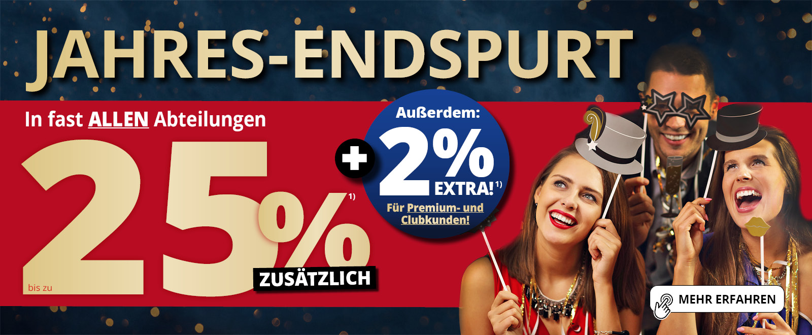 Jahres-Endspurt • bis zu 25% Rabatt in fast allen Abteilungen zusätzlich • 2% Extra für Premiumkunden und Clubmitglieder