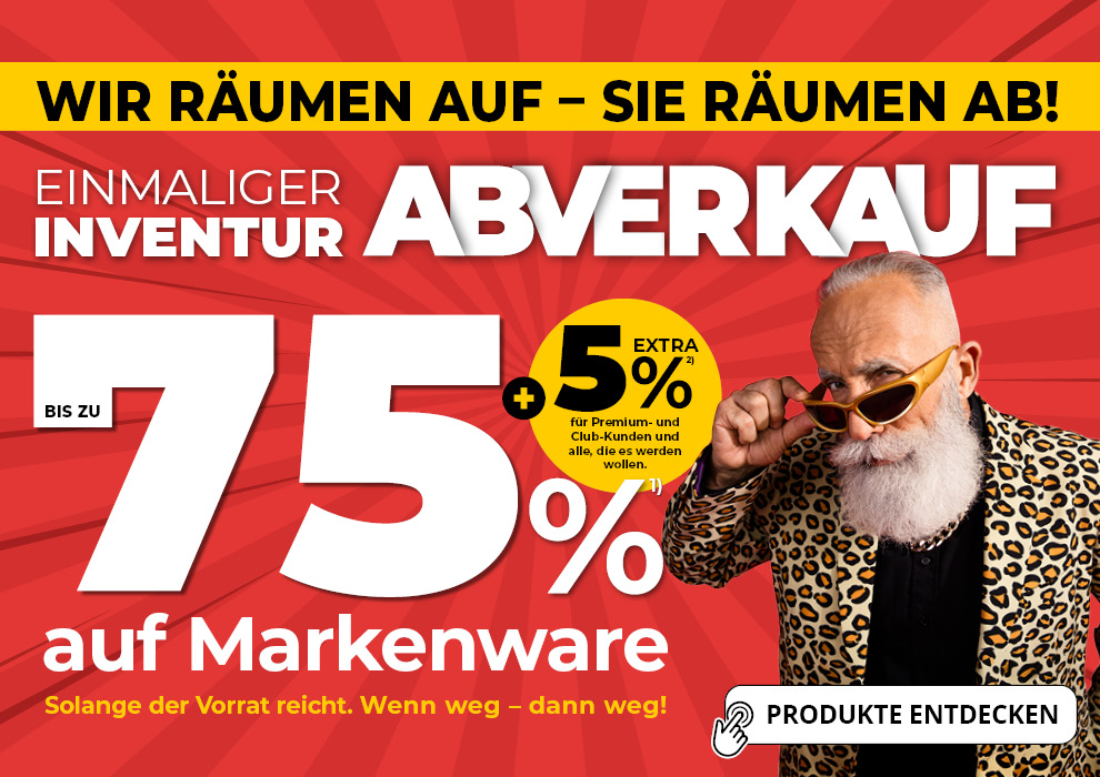 Inventur-Abverkauf • Bis zu 75% auf Markenware und Ausstellungsstücke + 5% Extra für Club- und Premiumkunden