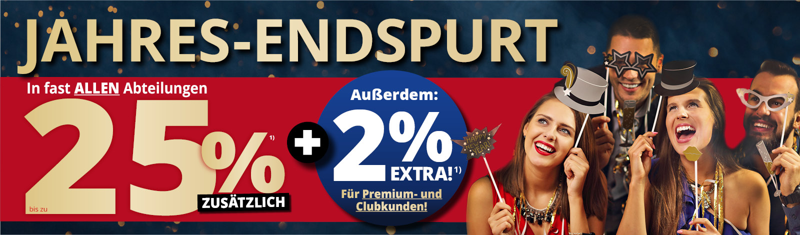 Jahres-Endspurt • bis zu 25% Rabatt in fast allen Abteilungen zusätzlich • 2% Extra für Premiumkunden und Clubmitglieder