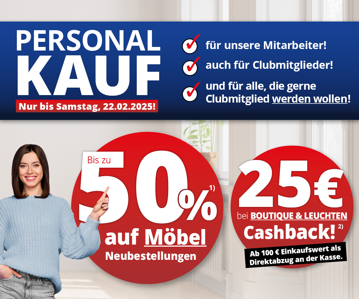 Personalkauf • 50% auf Möbel Neubestellungen • 25€ Chashback beim Kauf von Leuchten und Boutique-Artikeln • Meyerhoff