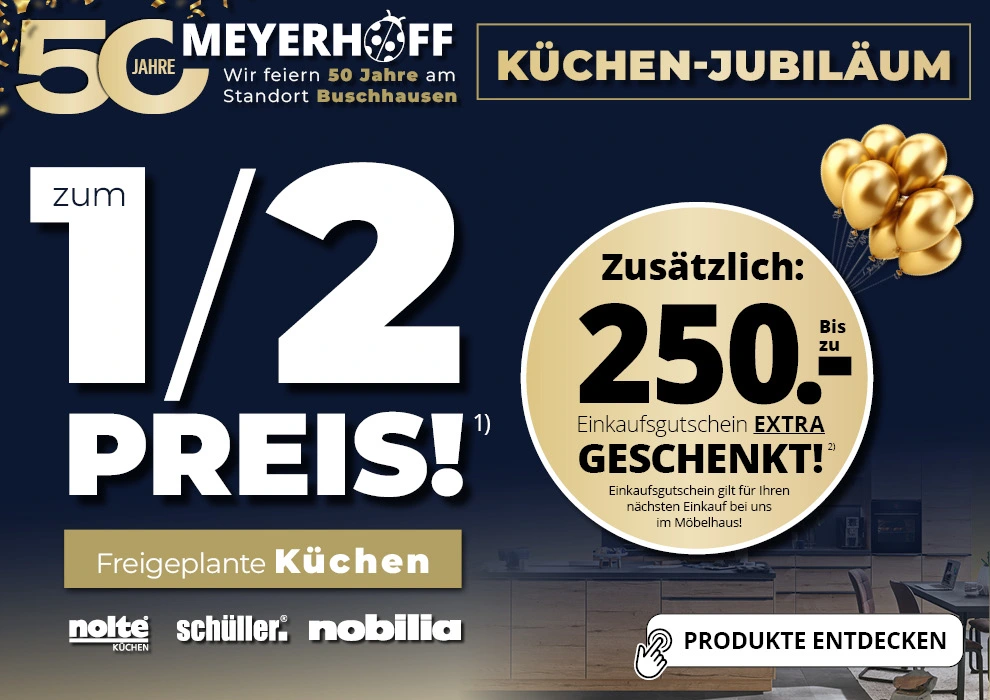 Küchen zum halben Preis + bis zu 250 € Einkaufsgutschein geschenkt • Meyerhoff Küchen zum halben Preis + bis zu 250 € Einkaufsgutschein geschenkt • Meyerhoff