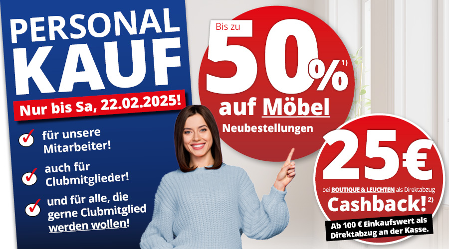 Personalkauf • 50% auf Möbel Neubestellungen • 25€ Chashback beim Kauf von Leuchten und Boutique-Artikeln • Meyerhoff