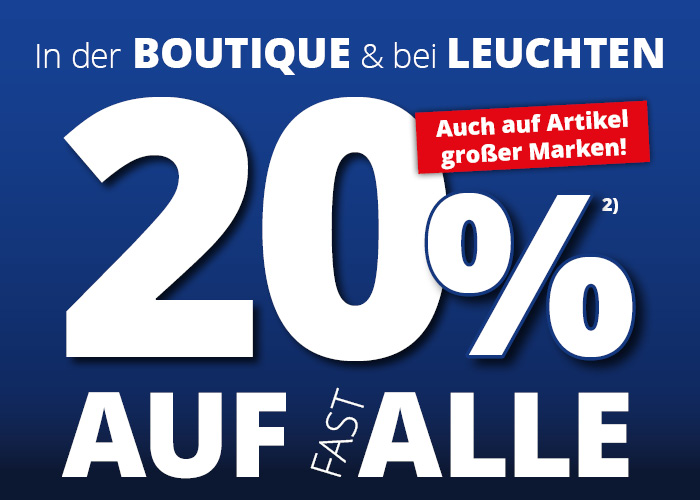 In der Boutique und bei Leuchten • 20% Rabatt auf fast alles • auch auf Markenartikel