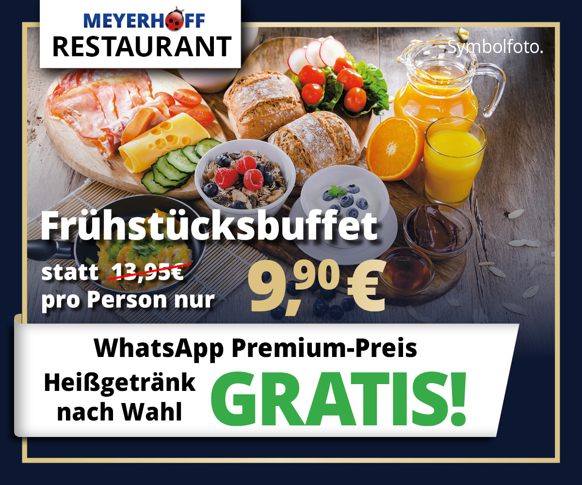 Frühstücksbuffet für 9,90 € pro Person statt 13,95 € + Heißgetränk nach Wahl GRATIS • Nur für WhatsApp Premium-Kunden • Meyerhoff Frühstücksbuffet für 9,90 € pro Person statt 13,95 € + Heißgetränk nach Wahl GRATIS • Nur für WhatsApp Premium-Kunden • Meyerhoff