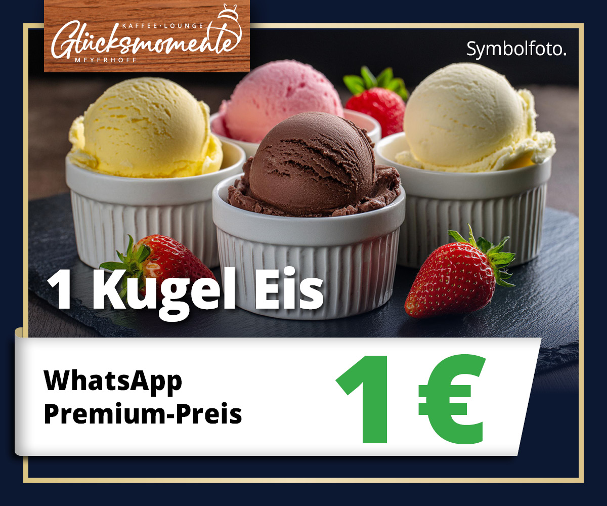 1 Kugel 1 für nur 1 € in der Kaffee-Lounge Glücksmomente • Nur für WhatsApp Premium-Kunden • Meyerhoff 1 Kugel 1 für nur 1 € in der Kaffee-Lounge Glücksmomente • Nur für WhatsApp Premium-Kunden • Meyerhoff