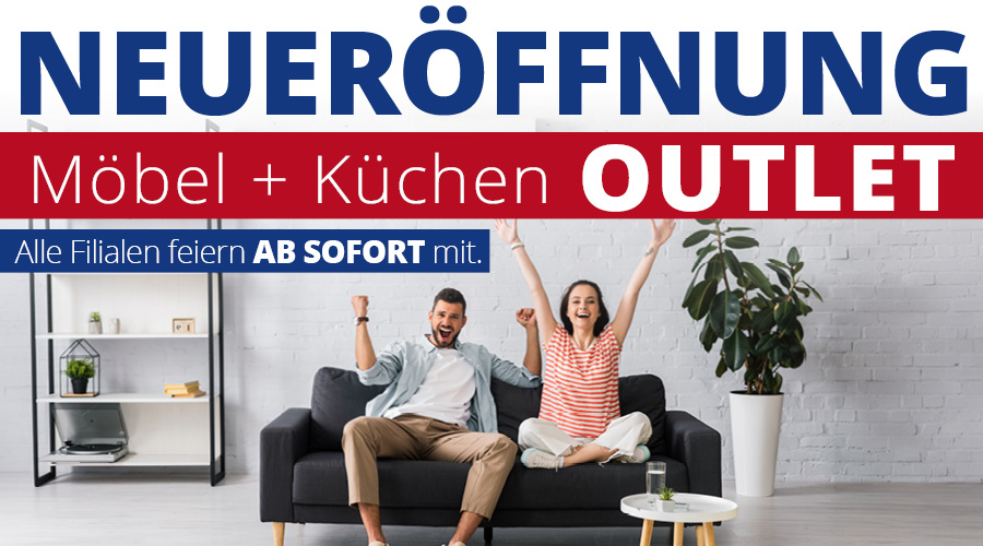 Möbel + Küchen Outlet Neueröffnung mit starken Eröffnungsangeboten