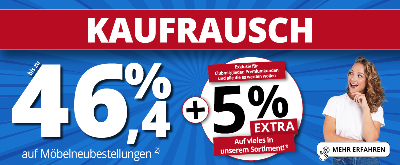 Kaufrausch • 46,4% auf Möbelneubestellungen • +5% Extra Rabatt für Clubkunden, Premiumkunden und alle, die es werden wollen.