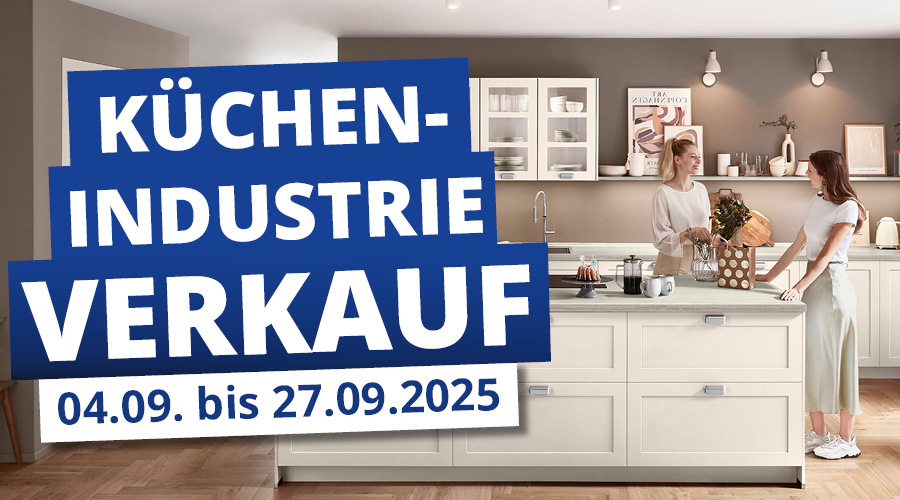 Küchen-Industrieverkauf • 04.09. bis 27.09.2025 • Begrenzte Termine und Küchen zu nahezu Händlereinkaufskonditionen