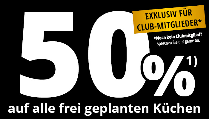 50 % Rabatt auf alle frei geplanten Küchen • exklsuiv für Meyerhoff Club-Mitglieder • Wir schlagen jeden Küchen Preis • Küchenhaus Meyerhoff